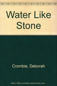 Water Like A Stone (Duncan Kincaid & Gemma James, #11) - Deborah Crombie