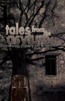 Tales From the Asylum: Anthology of Fiction and Poetry, Year Two - Katherine Sanger