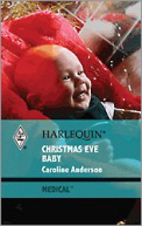 Christmas Eve Baby - Caroline Anderson