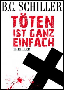 Töten ist ganz einfach - B.C. Schiller