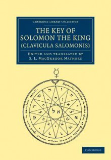 The Key of Solomon the King (Clavicula Salomonis) - S. Liddell MacGregor Mathers