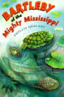 Bartleby of the Mighty Mississippi - Phyllis Shalant