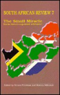 South African Review 7 Small Miracle: South Africa'S Negotiated Settlement - Steven Friedman, Doreen Atkinson