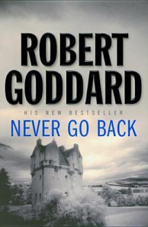 Never Go Back - Robert Goddard