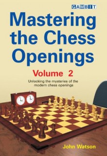 Mastering the Chess Openings Volume 2 - John Watson