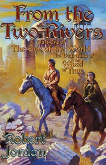 From the Two Rivers: The Eye of the World, Part 1 (Wheel of time, #1-1) - Robert Jordan