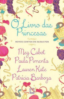 O Livro das Princesas - Paula Pimenta, Meg Cabot, Lauren Kate, Patrícia Barboza