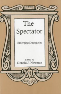 The Spectator: Emerging Discourses - Donald J. Newman