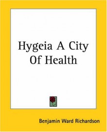 Hygeia a City of Health - Benjamin Ward Richardson