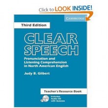 J. B. Gilbert's Clear Speech Teacher's Resource Book 3rd(third) edition (Clear Speech Teacher's Resource Book: Pronunciation and Listening Comprehension in American English [Teacher's Edition] [Paperback])(2005) - J. B. Gilbert