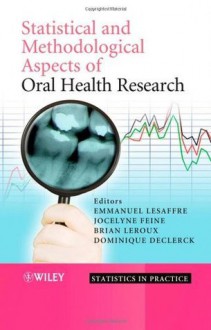 Statistical and Methodological Aspects of Oral Health Research (Statistics in Practice) - Emmanuel Lesaffre, Jocelyne Feine, Brian Leroux, Dominique Declerck