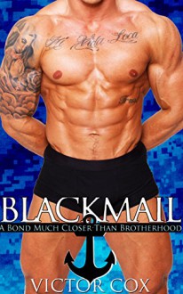 Blackmail: A Bond Much Closer Than Brotherhood (Gay Military MM/MMM) (Seal Team Sex) - Victor Cox