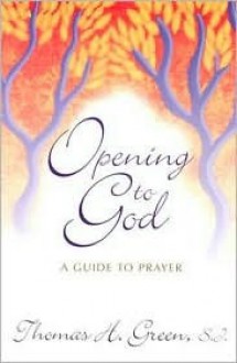 Opening to God: A Guide to Prayer - Thomas H. Green