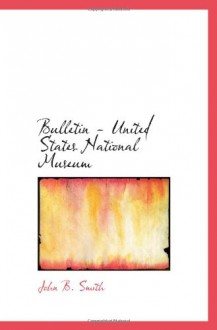 Bulletin - United States National Museum - John B. Smith