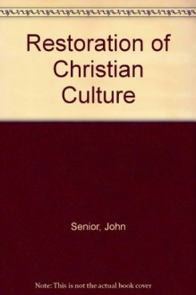 Restoration of Christian Culture - John Senior