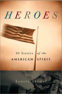 Heroes: 50 Stories Of The American Spirit - Lenore Skomal