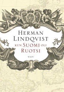 Kun Suomi oli Ruotsi - Herman Lindqvist