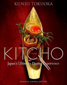 Kitcho: Japan's Ultimate Dining Experience - Kunio Tokuoka, Nobuko Sugimoto, Kenji Miura, Thomas Keller