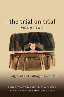 The Trial on Trial: Volume 2: Judgment and Calling to Account - Antony Duff