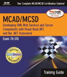 McAd/MCSD Training Guide (70-310): Developing XML Web Services and Server Components with Visual Basic(r) .Net and the .Net Framework [With CDROM] - Mike Gunderloy