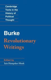 Revolutionary Writings: Reflections on the Revolution in France and the First Letter on a Regicide Peace - Edmund Burke, Iain Hampsher-Monk