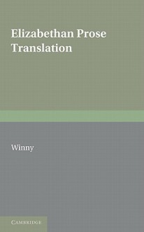 Elizabethan Prose Translation - James Winny