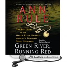 Green River, Running Red: The Real Story of the Green River Killer--America's Deadliest Serial Murderer - Barbara Caruso, Ann Rule