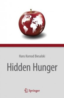 Hidden Hunger - Hans Konrad Biesalski, Patrick O'Mealy