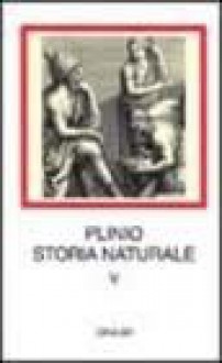 Storia naturale 5: Mineralogia e storia dell'arte - Pliny the Elder, Antonio Corso, Rossana Muggellesi, Gianpiero Rosati