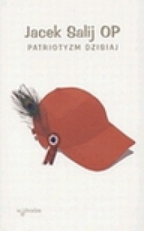 Patriotyzm dzisiaj - Jacek Salij