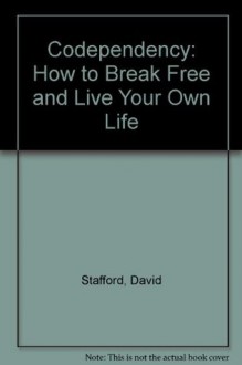 Codependency: How to break free and live your own life - David Stafford, Liz Hodgkinson