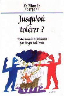 Jusqu'ou Tolerer? - Roger-Pol Droit