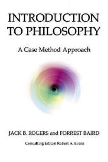 Introduction to Philosophy: A Case Method Approach - Jack Bartlett Rogers, Forrest E. Baird, Robert A. Evans