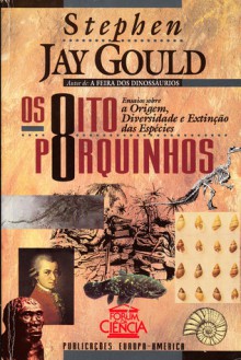 Os Oito Porquinhos: Ensaios Sobre a Origem, Diversidade e Extinção das Espécies - Stephen Jay Gould, Maria Georgina Segurado