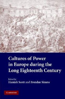 Cultures of Power in Europe During the Long Eighteenth Century - Hamish Scott