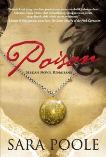 Poison: Sebuah Novel Renaisans - Sara Poole, Dina Begum, A. Mellyora