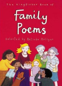 The Kingfisher Book of Family Poems (Kingfisher Book Of) - Belinda Hollyer, Holly Swain