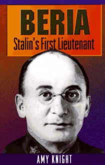 Beria: Stalin's First Lieutenant - Amy Knight