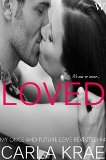 Loved (My Once and Future Love Revisited, #4) - Ms. Carla Krae