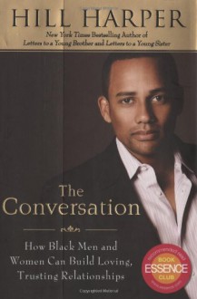 The Conversation: How Black Men and Women Can Build Loving, Trusting Relationships - Hill Harper