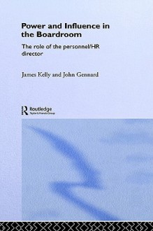 Power and Influence in the Boardroom: The Role of the Personnel/HR Director - James Kelly, John Gennard