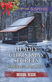 Deadly Christmas Secrets (Mission: Rescue) - Shirlee McCoy