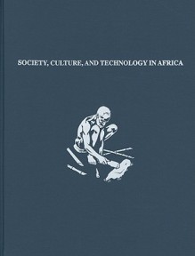 Society, Culture, and Technology in Africa: Supplement to Volume 11, 1994 - S. Terry Childs