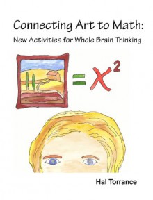 Connecting Art to Math: New Activities for Whole Brain Thinking - Hal Torrance