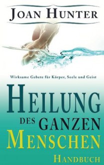 Heilung des ganzen Menschen (German Edition) - Joan Hunter