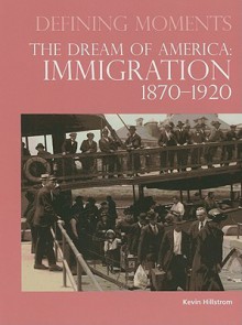 The Dream of America: Immigration 1870-1920 - Kevin Hillstrom