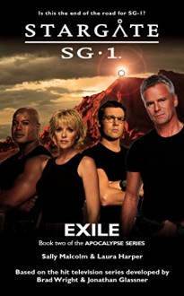 STARGATE SG-1: Exile (Book 2 in the Apocalypse series) - Sally Malcolm, Laura Harper