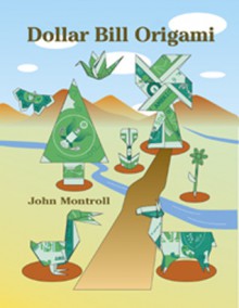 Dollar Bill Origami - John Montroll, John Montroll