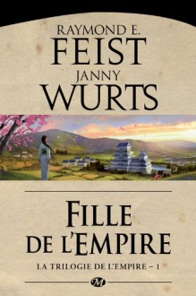 Fille de l'Empire: La Trilogie de l'Empire, T1 - Raymond E. Feist