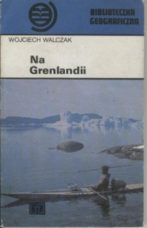 Na Grenlandii - Wojciech Walczak